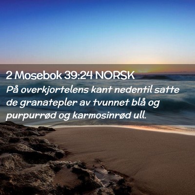 Picture 02 - 2 Mosebok 39:24 NORSK - På overkjortelens kant nedentil satte de - Bible Verse Picture