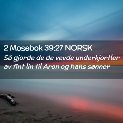 Picture 02 - 2 Mosebok 39:27 NORSK - Så gjorde de de vevde underkjortler av fint lin - Bible Verse Picture