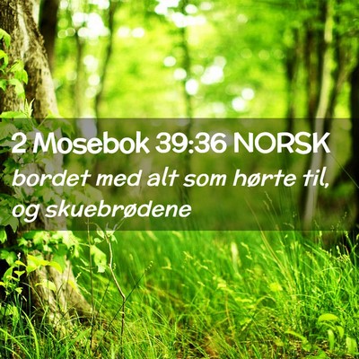 Picture 02 - 2 Mosebok 39:36 NORSK - bordet med alt som hørte til, og - Bible Verse Picture