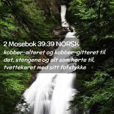 Picture 02 - 2 Mosebok 39:39 NORSK - kobber-alteret og kobber-gitteret til det, - Bible Verse Picture