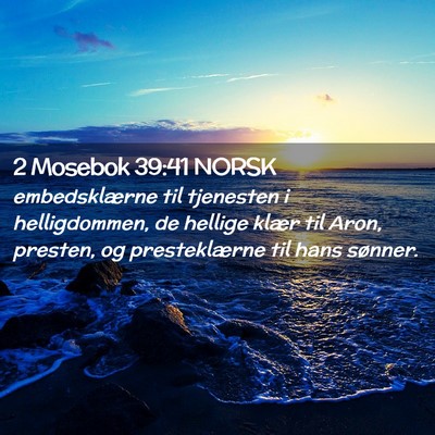 Picture 02 - 2 Mosebok 39:41 NORSK - embedsklærne til tjenesten i helligdommen, de - Bible Verse Picture