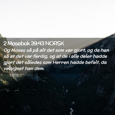 Picture 02 - 2 Mosebok 39:43 NORSK - Og Moses så på alt det som var gjort, og da han - Bible Verse Picture