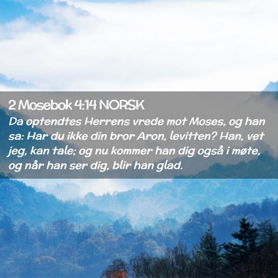 Picture 02 - 2 Mosebok 4:14 NORSK - Da optendtes Herrens vrede mot Moses, og han sa: - Bible Verse Picture