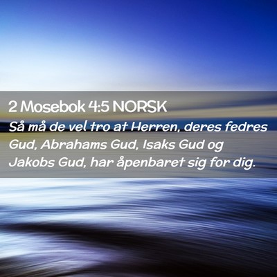 Picture 02 - 2 Mosebok 4:5 NORSK - Så må de vel tro at Herren, deres fedres Gud, - Bible Verse Picture