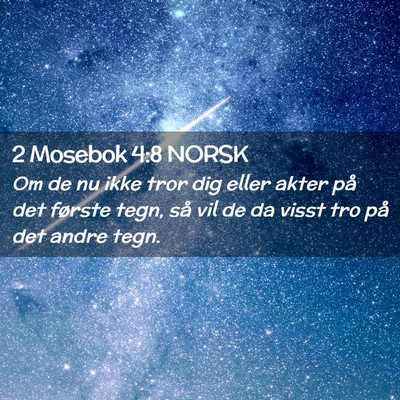 Picture 02 - 2 Mosebok 4:8 NORSK - Om de nu ikke tror dig eller akter på det - Bible Verse Picture