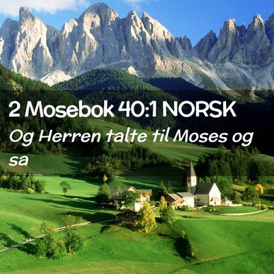 Picture 02 - 2 Mosebok 40:1 NORSK - Og Herren talte til Moses og - Bible Verse Picture