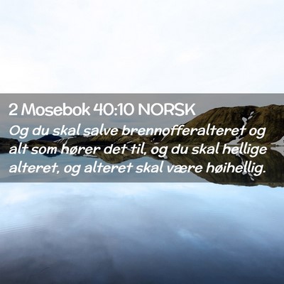 Picture 02 - 2 Mosebok 40:10 NORSK - Og du skal salve brennofferalteret og alt som - Bible Verse Picture