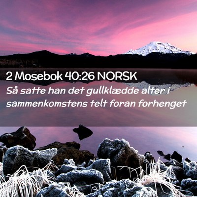 Picture 02 - 2 Mosebok 40:26 NORSK - Så satte han det gullklædde alter i - Bible Verse Picture