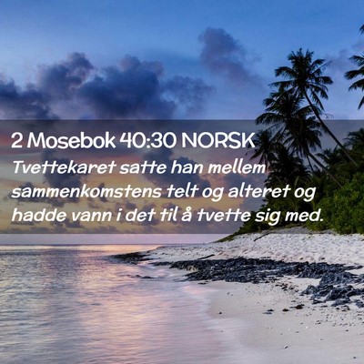 Picture 02 - 2 Mosebok 40:30 NORSK - Tvettekaret satte han mellem sammenkomstens telt - Bible Verse Picture