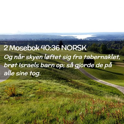 Picture 02 - 2 Mosebok 40:36 NORSK - Og når skyen løftet sig fra tabernaklet, brøt - Bible Verse Picture