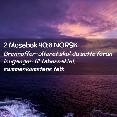 Picture 02 - 2 Mosebok 40:6 NORSK - Brennoffer-alteret skal du sette foran inngangen - Bible Verse Picture