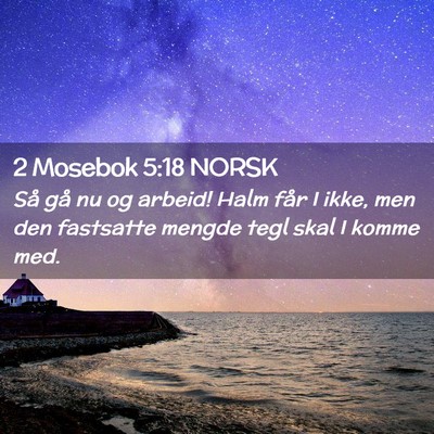 Picture 02 - 2 Mosebok 5:18 NORSK - Så gå nu og arbeid! Halm får I ikke, men den - Bible Verse Picture