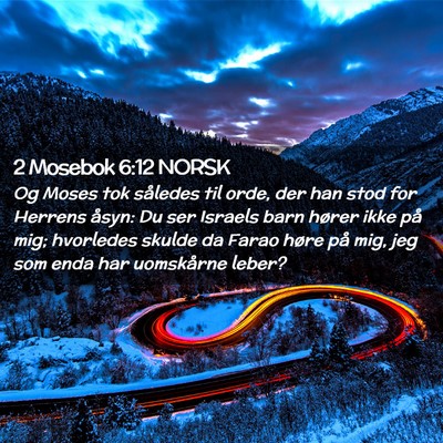 Picture 02 - 2 Mosebok 6:12 NORSK - Og Moses tok således til orde, der han stod for - Bible Verse Picture