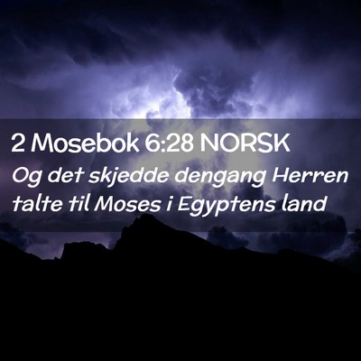 Picture 02 - 2 Mosebok 6:28 NORSK - Og det skjedde dengang Herren talte til Moses i - Bible Verse Picture