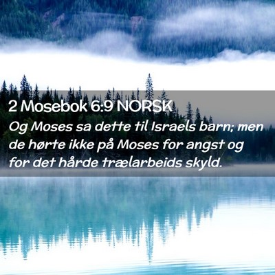 Picture 02 - 2 Mosebok 6:9 NORSK - Og Moses sa dette til Israels barn; men de hørte - Bible Verse Picture
