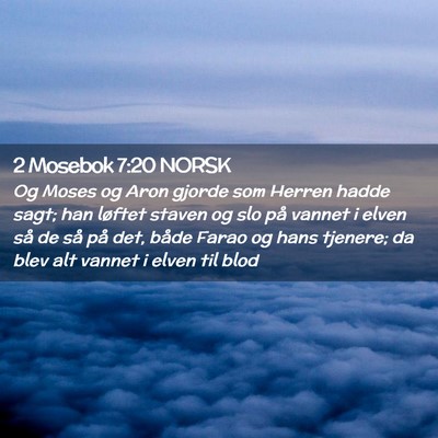 Picture 02 - 2 Mosebok 7:20 NORSK - Og Moses og Aron gjorde som Herren hadde sagt; - Bible Verse Picture