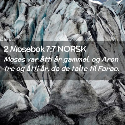 Picture 02 - 2 Mosebok 7:7 NORSK - Moses var åtti år gammel, og Aron tre og åtti - Bible Verse Picture