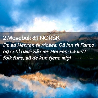 Picture 02 - 2 Mosebok 8:1 NORSK - Da sa Herren til Moses: Gå inn til Farao og si - Bible Verse Picture