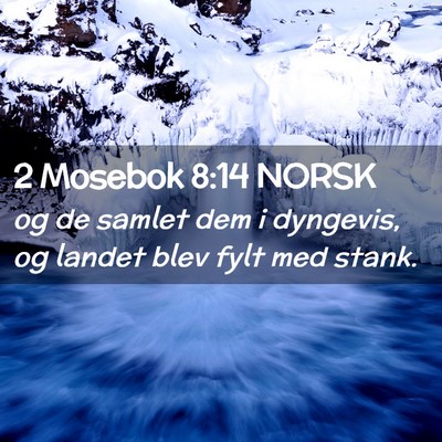 Picture 02 - 2 Mosebok 8:14 NORSK - og de samlet dem i dyngevis, og landet blev fylt - Bible Verse Picture