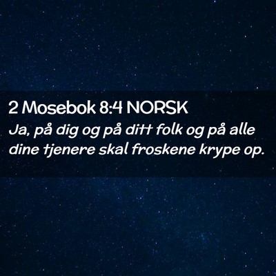 Picture 02 - 2 Mosebok 8:4 NORSK - Ja, på dig og på ditt folk og på alle dine - Bible Verse Picture