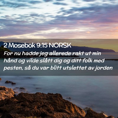 Picture 02 - 2 Mosebok 9:15 NORSK - For nu hadde jeg allerede rakt ut min hånd og - Bible Verse Picture