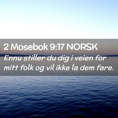 Picture 02 - 2 Mosebok 9:17 NORSK - Ennu stiller du dig i veien for mitt folk og vil - Bible Verse Picture