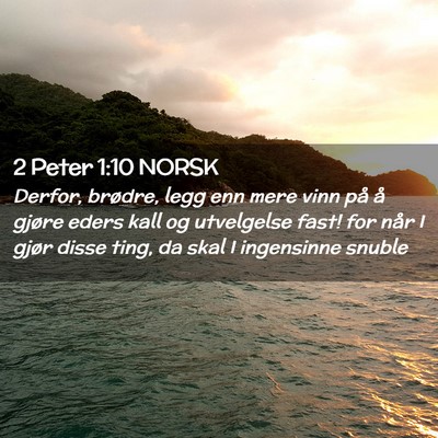 Picture 02 - 2 Peter 1:10 NORSK - Derfor, brødre, legg enn mere vinn på å gjøre - Bible Verse Picture