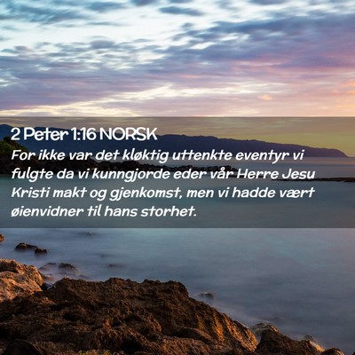 Picture 02 - 2 Peter 1:16 NORSK - For ikke var det kløktig uttenkte eventyr vi - Bible Verse Picture