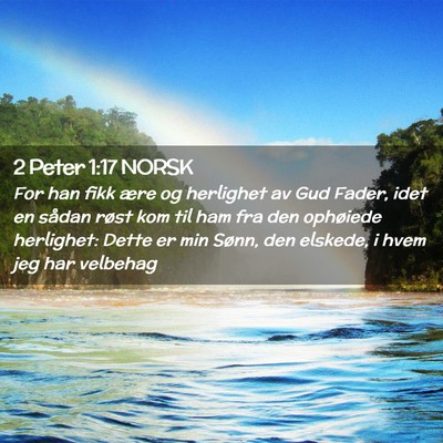 Picture 02 - 2 Peter 1:17 NORSK - For han fikk ære og herlighet av Gud Fader, idet - Bible Verse Picture