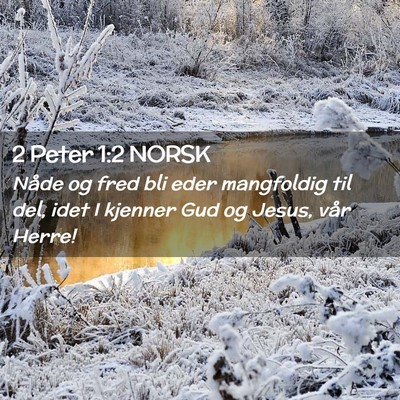 Picture 02 - 2 Peter 1:2 NORSK - Nåde og fred bli eder mangfoldig til del, idet I - Bible Verse Picture