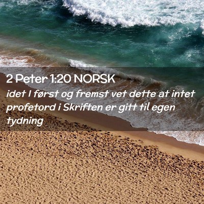 Picture 02 - 2 Peter 1:20 NORSK - idet I først og fremst vet dette at intet - Bible Verse Picture