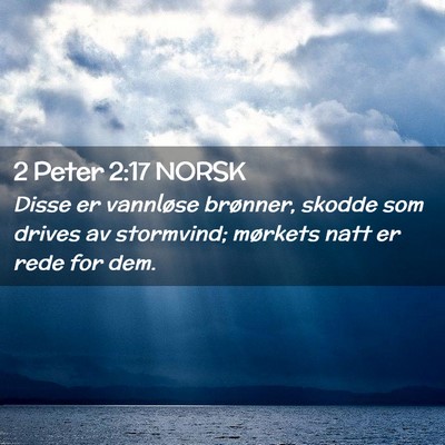 Picture 02 - 2 Peter 2:17 NORSK - Disse er vannløse brønner, skodde som drives av - Bible Verse Picture
