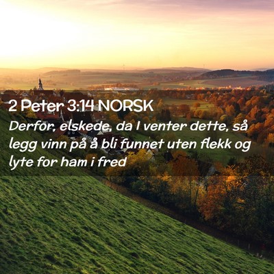 Picture 02 - 2 Peter 3:14 NORSK - Derfor, elskede, da I venter dette, så legg vinn - Bible Verse Picture