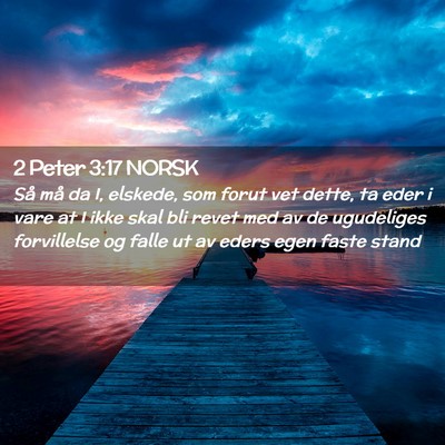 Picture 02 - 2 Peter 3:17 NORSK - Så må da I, elskede, som forut vet dette, ta - Bible Verse Picture
