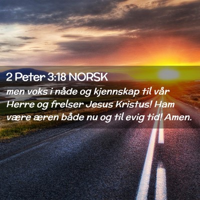 Picture 02 - 2 Peter 3:18 NORSK - men voks i nåde og kjennskap til vår Herre og - Bible Verse Picture