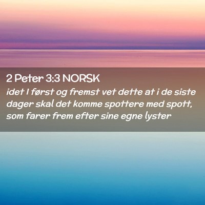 Picture 02 - 2 Peter 3:3 NORSK - idet I først og fremst vet dette at i de siste - Bible Verse Picture