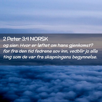 Picture 02 - 2 Peter 3:4 NORSK - og sier: Hvor er løftet om hans gjenkomst? for - Bible Verse Picture