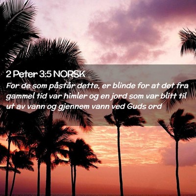 Picture 02 - 2 Peter 3:5 NORSK - For de som påstår dette, er blinde for at det - Bible Verse Picture