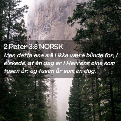 Picture 02 - 2 Peter 3:8 NORSK - Men dette ene må I ikke være blinde for, I - Bible Verse Picture
