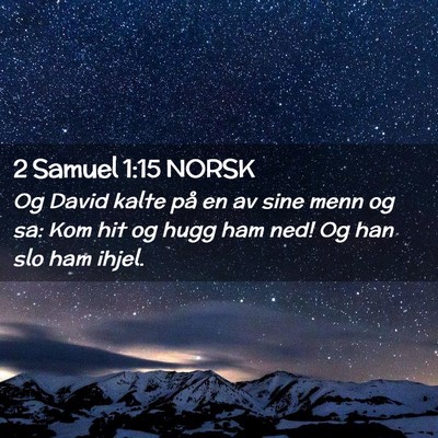 Picture 02 - 2 Samuel 1:15 NORSK - Og David kalte på en av sine menn og sa: Kom hit - Bible Verse Picture