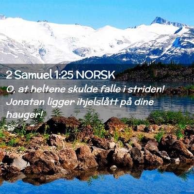Picture 02 - 2 Samuel 1:25 NORSK - O, at heltene skulde falle i striden! Jonatan - Bible Verse Picture