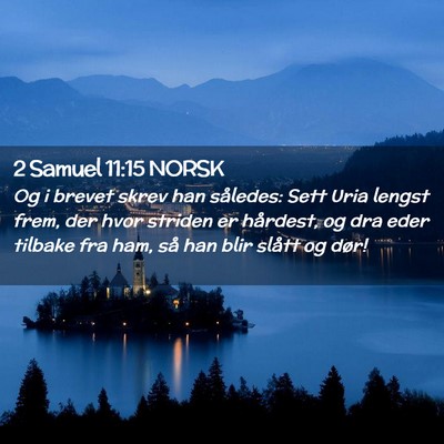 Picture 02 - 2 Samuel 11:15 NORSK - Og i brevet skrev han således: Sett Uria lengst - Bible Verse Picture