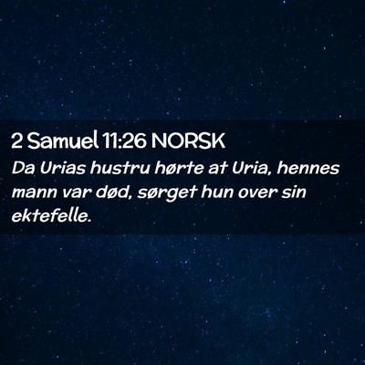 Picture 02 - 2 Samuel 11:26 NORSK - Da Urias hustru hørte at Uria, hennes mann var - Bible Verse Picture