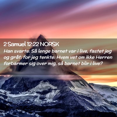 Picture 02 - 2 Samuel 12:22 NORSK - Han svarte: Så lenge barnet var i live, fastet - Bible Verse Picture