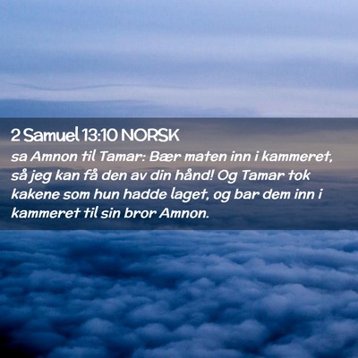 Picture 02 - 2 Samuel 13:10 NORSK - sa Amnon til Tamar: Bær maten inn i kammeret, - Bible Verse Picture