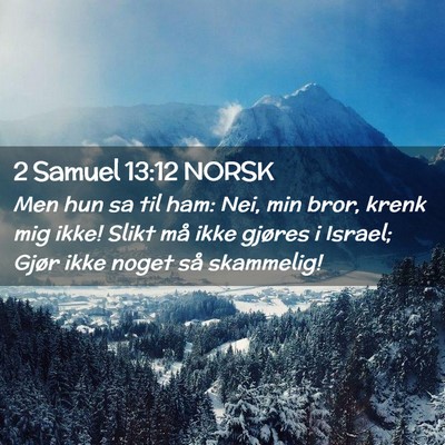 Picture 02 - 2 Samuel 13:12 NORSK - Men hun sa til ham: Nei, min bror, krenk mig - Bible Verse Picture