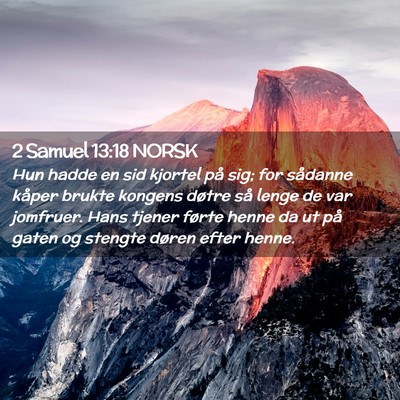 Picture 02 - 2 Samuel 13:18 NORSK - Hun hadde en sid kjortel på sig; for sådanne - Bible Verse Picture