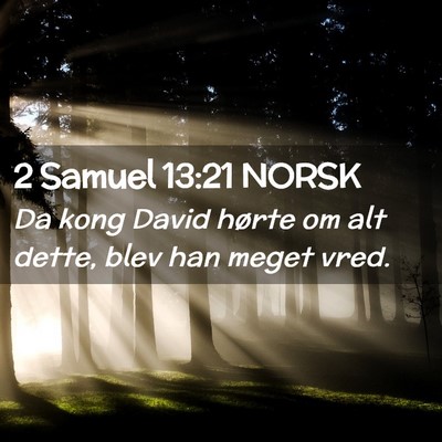 Picture 02 - 2 Samuel 13:21 NORSK - Da kong David hørte om alt dette, blev han meget - Bible Verse Picture