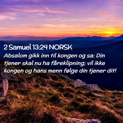 Picture 02 - 2 Samuel 13:24 NORSK - Absalom gikk inn til kongen og sa: Din tjener - Bible Verse Picture