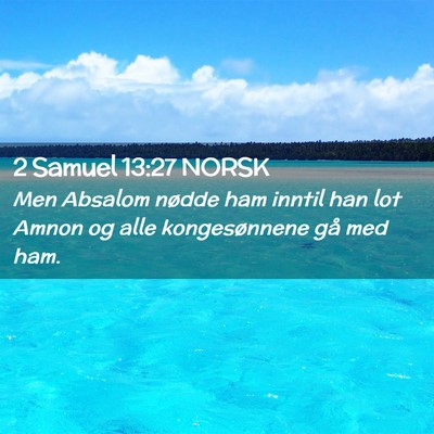 Picture 02 - 2 Samuel 13:27 NORSK - Men Absalom nødde ham inntil han lot Amnon og - Bible Verse Picture